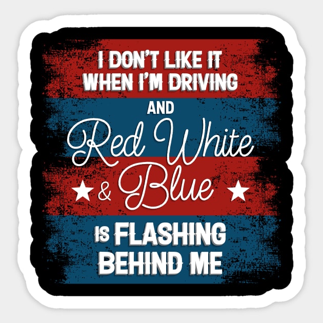 I Don't Like It When I'm Driving and Red White and Blue is Flashing Behind Me Sticker by EdifyEra